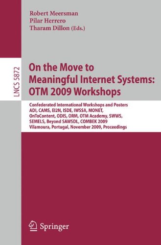 On the Move to Meaningful Internet Systems: OTM 2009 Workshops: Confederated International Workshops and Posters, ADI, CAMS, EI2N, ISDE, IWSSA, MONET, ... (Lecture Notes in Computer Science, 5872)