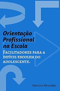 Livro Orientação Profissional na Escola: Facilitadores para a difícil escolha do adolescentes