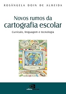 Livro NOVOS RUMOS DA CARTOGRAFIA ESCOLAR: currículo, linguagem e tecnologia