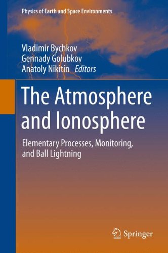 The Atmosphere and Ionosphere: Elementary Processes, Monitoring, and Ball Lightning (Physics of Earth and Space Environments)