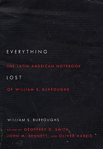 Everything Lost: The Latin American Notebook of William S. Burroughs, Revised Edition