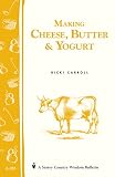 Making Cheese, Butter & Yogurt: (Storey's Country Wisdom Bulletin A-283) (Storey Country Wisdom Bull