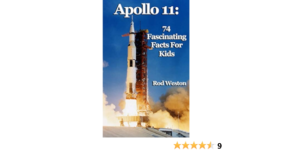 Apollo 11 74 Fascinating Facts For Kids The First Moon Landing Weston Rod Amazon Com Books