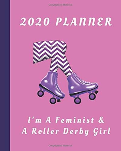 Download 2020 Planner: I'm A Feminist & A Roller Derby Girl: Monthly & Weekly Planner With Dot Grid Pages: Great Gift For Roller Derby Players Squad Team Club Members Coaches PDF
