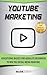 YouTube Marketing: Advertising Basics for Absolute Beginners to Win the Social Media Warfare by Mark Gray