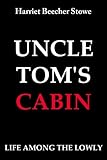 Uncle Tom's Cabin: or Life among the Lowly