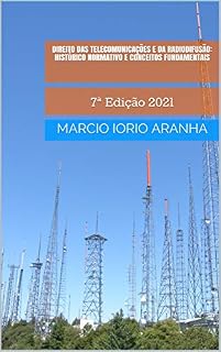 Livro Direito das Telecomunicações e da Radiodifusão: Histórico Normativo e Conceitos Fundamentais: 7ª Edição 2021