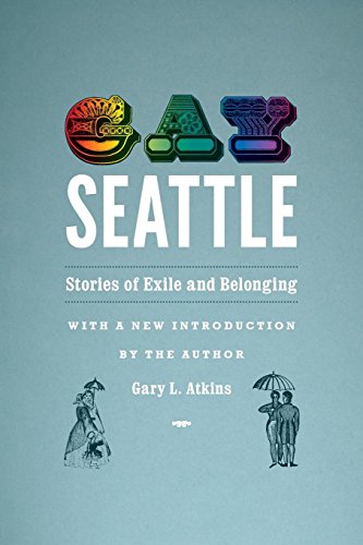 Gay Seattle: Stories of Exile and Belonging by Gary Atkins