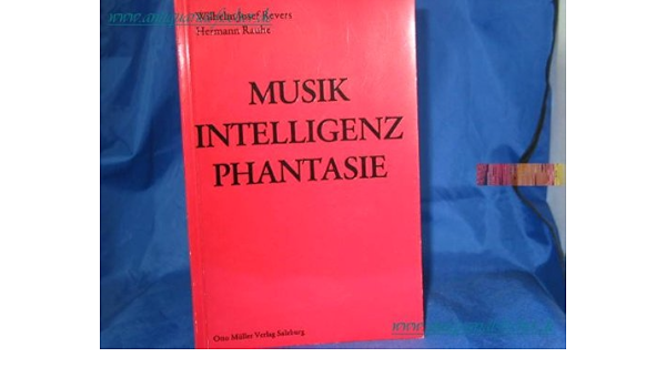 Musik Intelligenz Phantasie Aus Dem Forschungsinst F Experimentelle Musikpsychologie D Herbert V Karajan Stiftung Dir G Harrer W J Revers W Simon German Edition Revers Wilhelm Josef Amazon Com Books