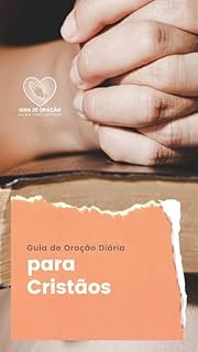 Livro Guia de Oração Diária para Cristãos: Encontre inspiração, conforto e esperança nas páginas deste ebook repleto de amor e compaixão.