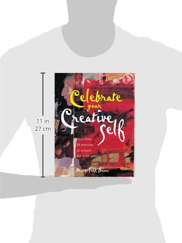 Celebrate Your Creative Self More Than 25 Exercises To - 