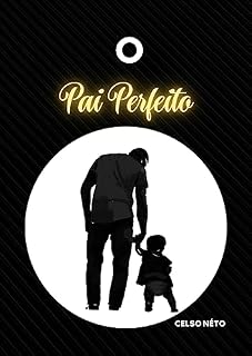 Livro O Pai Perfeito: O que eu diria para meus filhos adultos se eu fosse O Pai Perfeito?