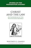 Whitney G. Gamble, "Christ and the Law: Antinomianism at the Westminster Assembly" (Reformation Heritage Books, 2018)