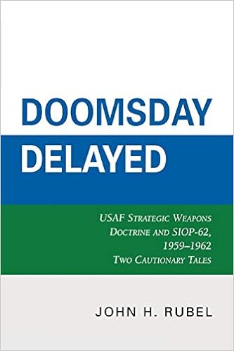 Amazon Com Doomsday Delayed Usaf Strategic Weapons Doctrine And Siop 62 1959 1962 9780761840619 Rubel John H Books
