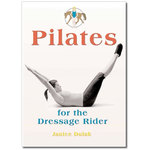 Pilates for the Dressage Rider Pilates for the Dressage Rider