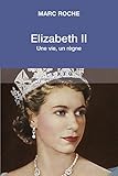 Elizabeth II : Une vie, un règne by 