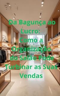 Livro Da Bagunça ao Lucro: Como a Organização do Salão Pode Turbinar as Suas Vendas