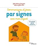 Communiquer et jouer par signes avec mon enfant : 50 activités dès la naissance by