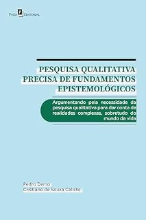 Livro Pesquisa qualitativa precisa de fundamentos epistemológicos: Argumentando pela necessidade da pesquisa qualitativa para dar conta de realidades complexas, sobretudo do mundo da vida