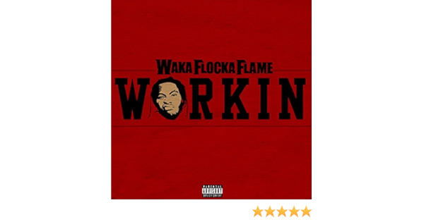 Workin Explicit By Waka Flocka Flame On Amazon Music Amazon Com workin explicit by waka flocka flame
