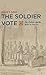 The Soldier Vote: War, Politics, and the Ballot in America by