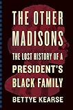 The Other Madisons: The Lost History of a President's Black Family by 