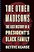 The Other Madisons: The Lost History of a President's Black Family by 