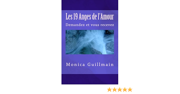 Les 19 Anges De L Amour Demandez Et Vous Recevez Angeologie French Edition Guillmain Monica Amazon Com Books