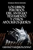 Los Libros Perdidos del Antiguo Testamento y Otros Apócrifos Judíos (Spanish Edition) by 