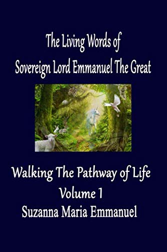 [F.R.E.E] The Living Words from Sovereign Lord Emmanuel The Great: Walking the Pathway of Life Volume 1 EPUB
