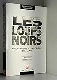 Les Loups noirs: Autonomisme & terrorisme en Alsace (French Edition) by