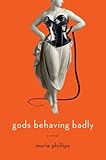 Gods Behaving Badly: A Novel