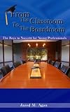 From the Classroom to the Boardroom : The Keys to Success for Young Professionals, Agan, Jared, 1427650004
