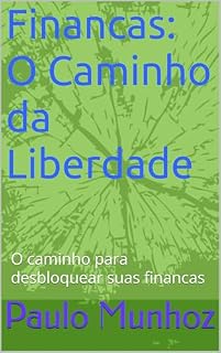 Livro Financas: O Caminho da Liberdade: O caminho para desbloquear suas financas