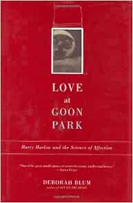 Amazon.com: Love at Goon Park: Harry Harlow and the Science of