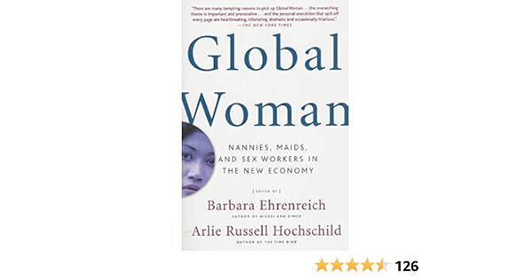 Global Woman Nannies Maids And Sex Workers In The New Economy Ehrenreich Barbara Hochschild Arlie Russell Amazon Com Books Global Woman Nannies Maids And Sex Workers In The New Economy Ehrenreich Barbara Hochschild Arlie Russell Amazon Com Books
