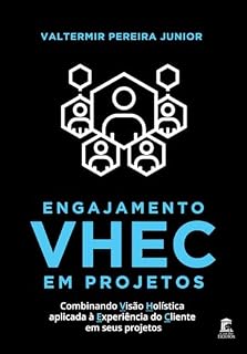 Livro Engajamento VHEC em Projetos: Combinando Visão Holística Aplicada à Experiência do Cliente