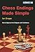 Chess Endings Made Simple : How to Approach the Endgame with Confidence by 