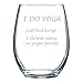 Funny Wine Glass for Adults with “I Do Yoga — Just Kidding… I Drink Wine in Yoga Pants” Saying - Classic, Stemless Wine Glass for Women