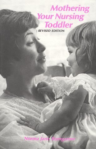 Mothering Your Nursing Toddler By Norma Jane Bumgarner 1982 12 03 Amazon Com Books