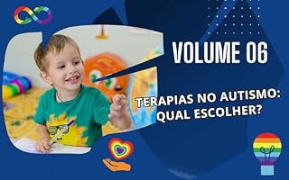 Livro Volume 06 - Terapias no Autismo - Qual escolher?: Saiba Escolher a Terapia ("Guia Definitivo sobre Autismo: Da Teoria à Prática")
