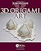 3D Origami Art (AK Peters/CRC Recreational Mathematics Series)