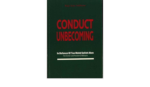 Conduct Unbecoming In Defence Of Tun Mohd Salleh Abas The Former Lord President Of The Supreme Court Of Malaysia Aziz Addruse 9789839690002 Amazon Com Books