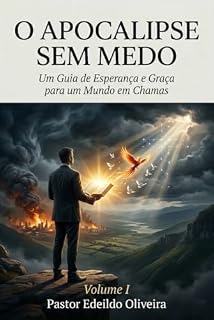 Livro O APOCALIPSE SEM MEDO: UM GUIA DE ESPERANÇA E GRAÇA PARA UM MUNDO EM CHAMAS