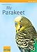 My Parakeet (My Pet Series) by
