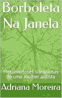 Livro Borboleta Na Janela: Metamorfoses silenciosas de uma mulher autista