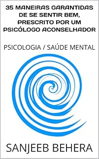 Livro 35 MANEIRAS GARANTIDAS DE SE SENTIR BEM, PRESCRITO POR UM PSICÓLOGO ACONSELHADOR: PSICOLOGIA / SAÚDE MENTAL
