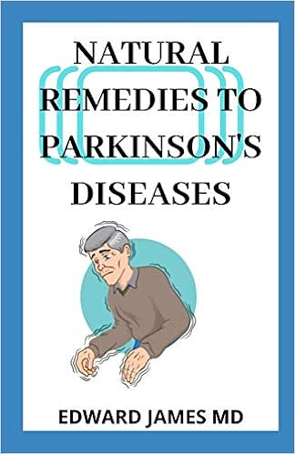 Natural Remedies To Parkinson S Diseases A Manual About Using Natural Way As A Treatment For Parkinson Disease James Md Edward 9781671703537 Amazon Com Books