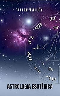 Livro Astrologia Esotérica: Astrologia de uma perspectiva espiritual e transcendental