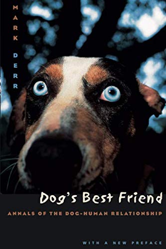 Dog's Best Friend: Annals of the Dog-Human Relationship by Mark Derr